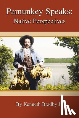 Bradby Jr, Kenneth - Pamunkey Speaks: Native Perspectives
