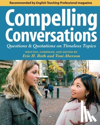 Aberson, Toni - Compelling Conversations: Questions and Quotations on Timeless Topics- An Engaging ESL Textbook for Advanced Students