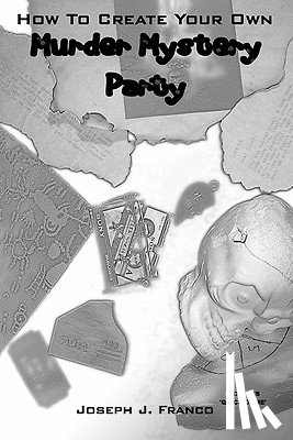 Franco, Joseph J. - How To Create Your Own Murder Mystery Party