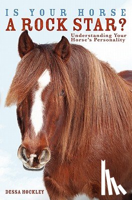 Hockley, Dessa - Is Your Horse a Rock Star?: Understanding Your Horse's Personality