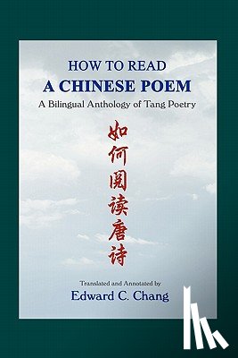 Chang, Edward C. - How to Read A Chinese Poem: A Bilingual Anthology of Tang Poetry