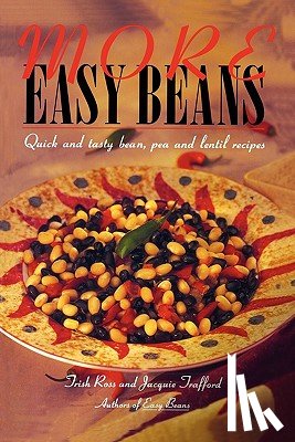 Trafford, Jacquie - More Easy Beans: Quick and tasty bean, pea and lentil recipes