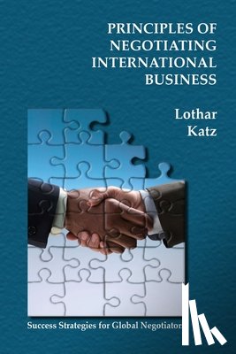 Katz, Lothar - Principles of Negotiating International Business: Success Strategies for Global Negotiators