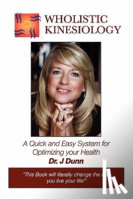 Dunn, J. - Wholistic Kinesiology: A Quick and Easy System for Optimizing Your Health