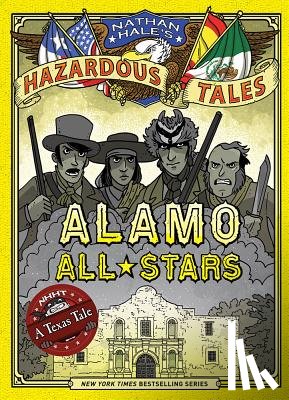 Hale, Nathan - Alamo All-Stars (Nathan Hale's Hazardous Tales #6): A Texas Tale Volume 6