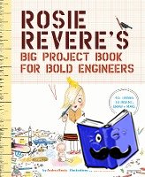 Beaty, Andrea - Rosie Revere's Big Project Book for Bold Engineers