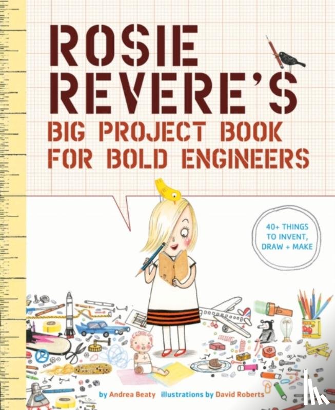 Beaty, Andrea - Rosie Revere's Big Project Book for Bold Engineers