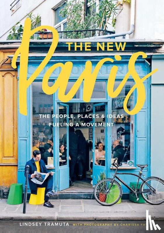 Tramuta, Lindsey - New Paris: The People, Places & Ideas Fueling a Movement