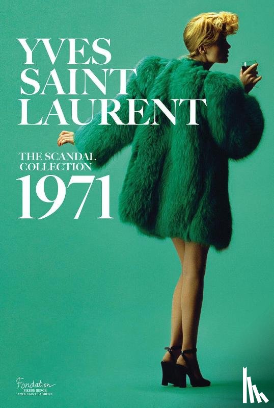 Saillard, Olivier, Veillon, Dominique - Yves Saint Laurent: The Scandal Collection, 1971