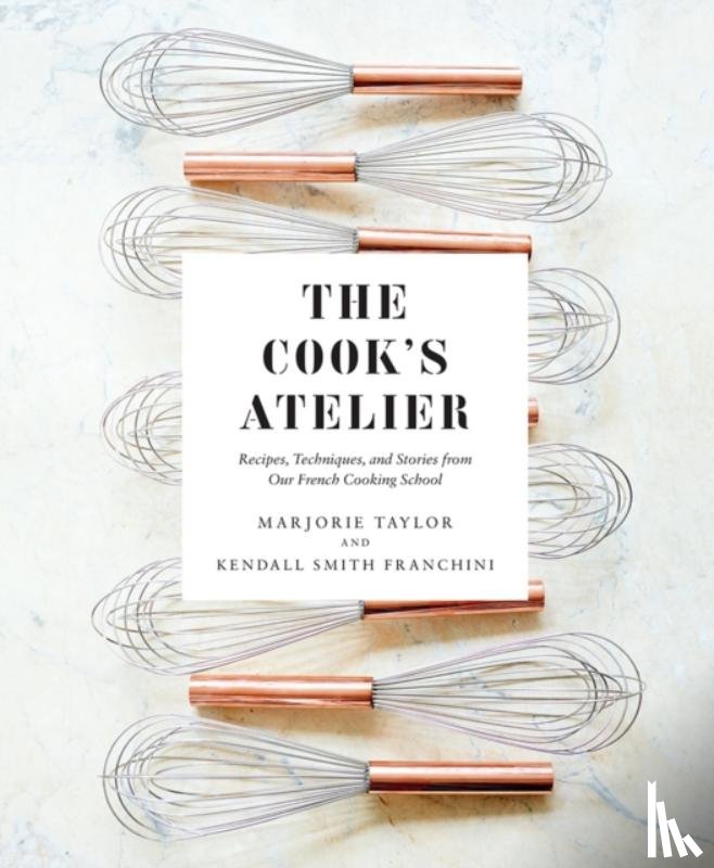 Taylor, Marjorie, Franchini, Kendall Smith - The Cook's Atelier