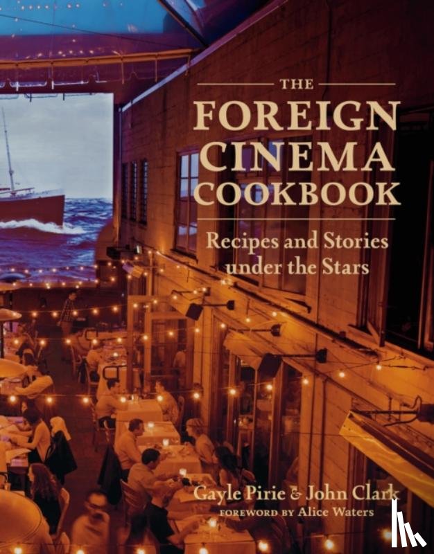 Pirie, Gayle, Clark, John - The Foreign Cinema Cookbook