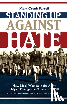 Farrell, Mary - Standing Up Against Hate: How Black Women in the Army Helped Change the Course of WWII
