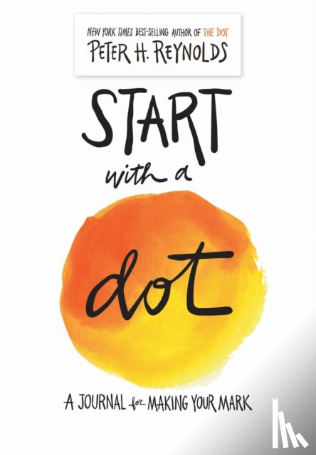 Reynolds, Peter H. - Start with a Dot (Guided Journal): A Journal for Making Your Mark