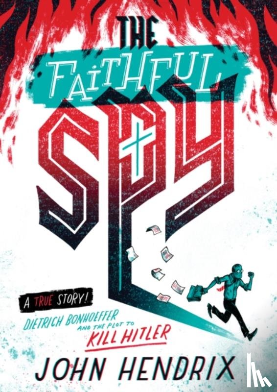 Hendrix, John - The Faithful Spy: Dietrich Bonhoeffer and the Plot to Kill Hitler