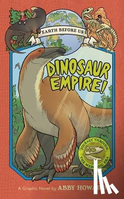 Howard, Abby - Dinosaur Empire! (Earth Before Us #1): Journey through the Mesozoic Era