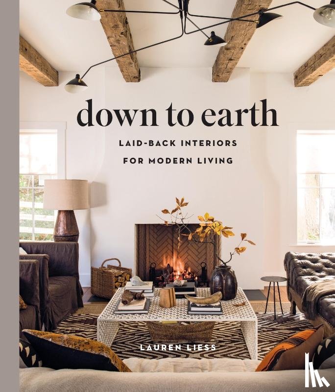 Liess, Lauren - Down to Earth: Laid-back Interiors for Modern Living