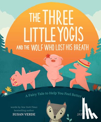 Verde, Susan - The Three Little Yogis and the Wolf Who Lost His Breath