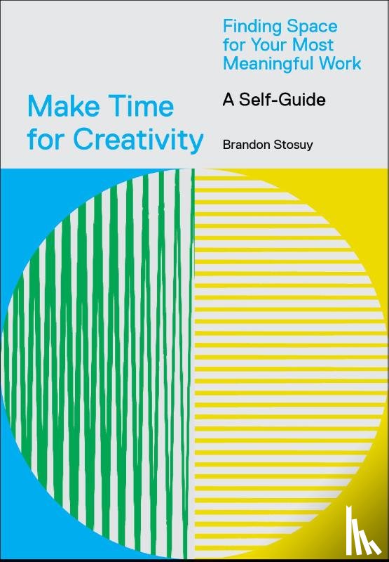Stosuy, Brandon - Make Time for Creativity