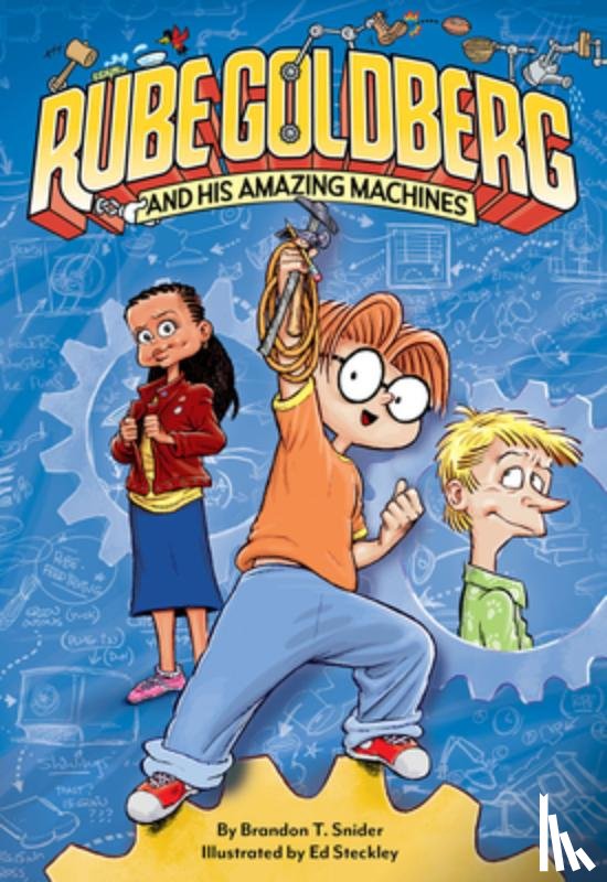 Snider, Brandon T. - Rube Goldberg and His Amazing Machines