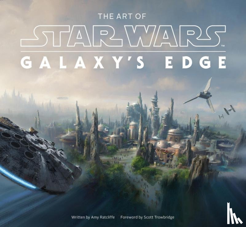 Ratcliffe, Amy, Towbridge, Scott - The Art of Star Wars: Galaxy’s Edge