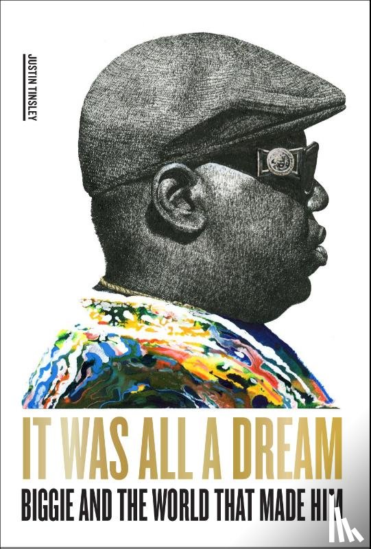 Tinsley, Justin - It Was All a Dream: Biggie and the World That Made Him