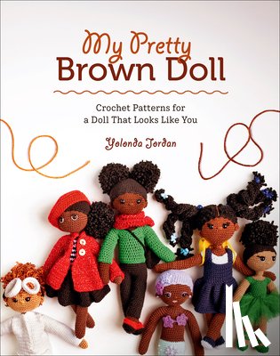 Jordan, Yolonda - My Pretty Brown Doll: Crochet Patterns for a Doll That Looks Like You