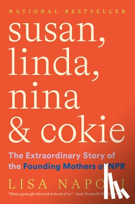 Napoli, Lisa - Susan, Linda, Nina & Cokie: The Extraordinary Story of the Founding Mothers of NPR