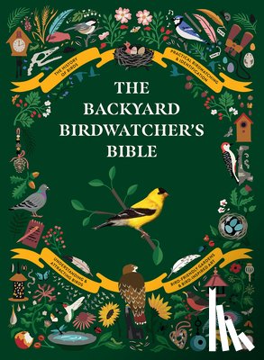 Sterry, Paul - The Backyard Birdwatcher's Bible: Birds, Behaviors, Habitats, Identification, Art & Other Home Crafts