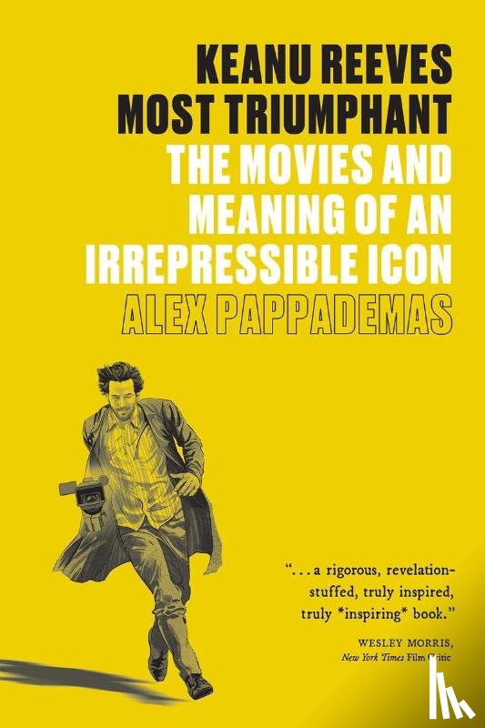 Pappademas, Alex - Keanu Reeves: Most Triumphant