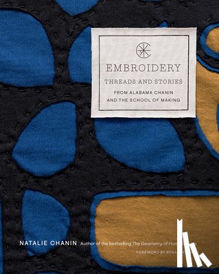 Chanin, Natalie - Embroidery: Threads and Stories from Alabama Chanin and The School of Making