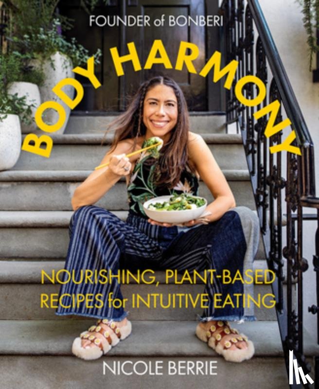 Berrie, Nicole - Body Harmony: Nourishing, Plant-Based Recipes for Intuitive Eating