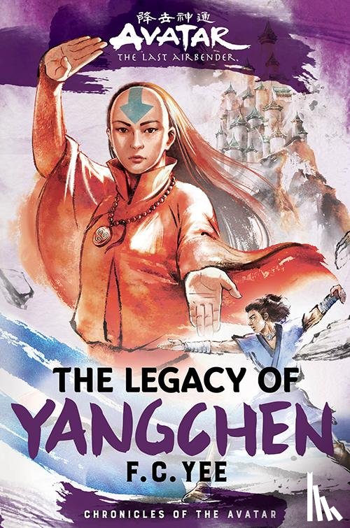 Yee, F. C. - Avatar, the Last Airbender: The Legacy of Yangchen (Chronicles of the Avatar Book 4)