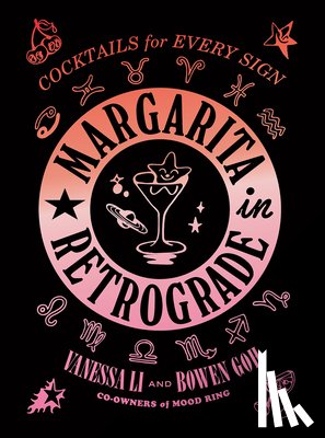 Li, Vanessa, Goh, Bowen - Margarita in Retrograde: Cocktails for Every Sign