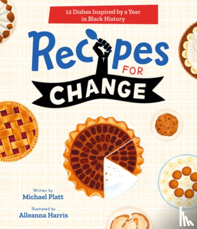 Platt, Michael - Recipes for Change: 12 Dishes Inspired by a Year in Black History