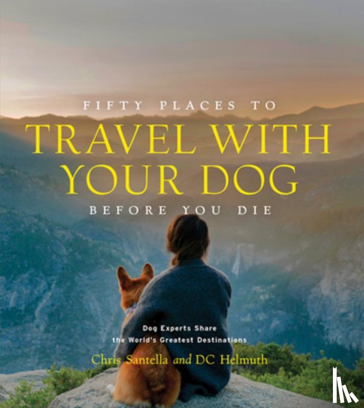 Santella, Chris, Helmuth, DC - Fifty Places to Travel with Your Dog Before You Die