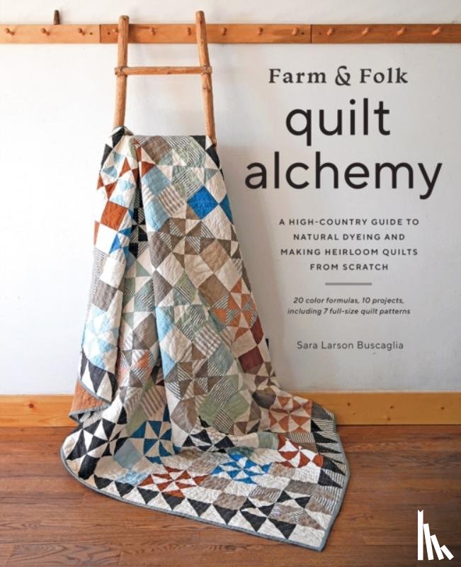 Buscaglia, Sara - Farm & Folk Quilt Alchemy