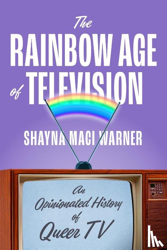 Warner, Shayna Maci - The Rainbow Age of Television