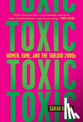Ditum, Sarah - Toxic: Women, Fame, and the Tabloid 2000s