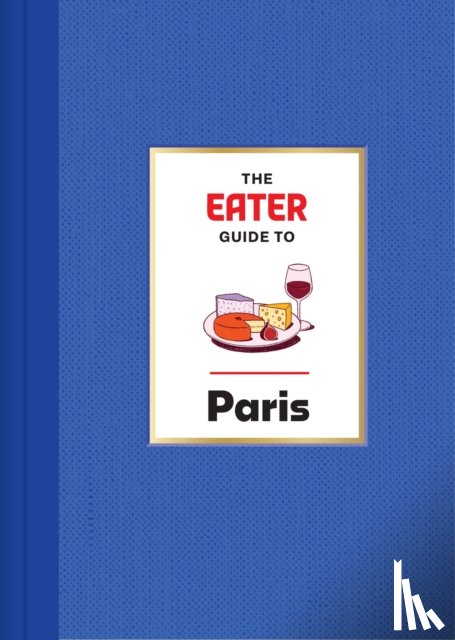 Eater, Tramuta, Lindsey - The Eater Guide to Paris