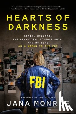 Monroe, Jana - Hearts of Darkness: Serial Killers, the Behavioral Science Unit, and My Life as a Woman in the FBI