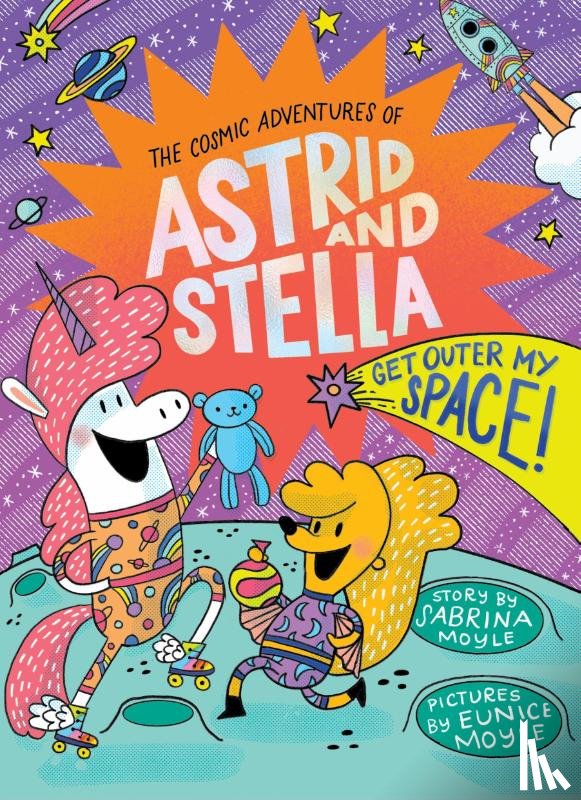 Moyle, Sabrina - Get Outer My Space! (The Cosmic Adventures of Astrid and Stella Book #3 (A Hello!Lucky Book))