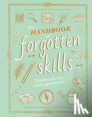 Batiste, Elaine - The Handbook of Forgotten Skills: Timeless Fun for a New Generation