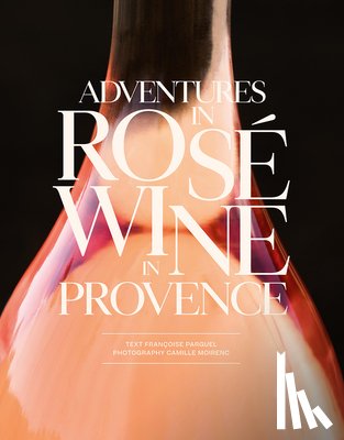 Parguel, Francoise - Adventures in Rose Wine in Provence