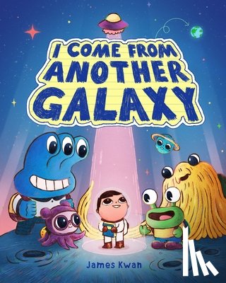Kwan, James - I Come from Another Galaxy