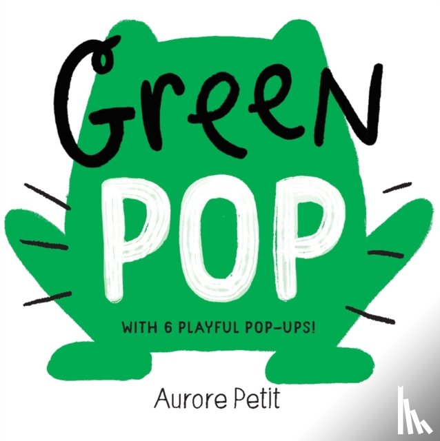 Petit, Aurore - Green Pop (With 6 Playful Pop-Ups!)