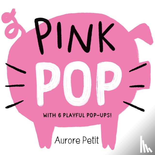Petit, Aurore - Pink Pop (With 6 Playful Pop-Ups!)