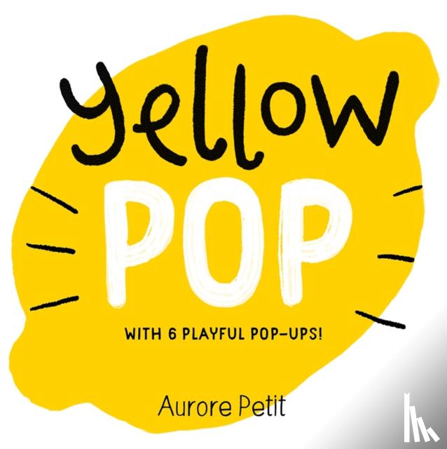 Petit, Aurore - Yellow Pop (With 6 Playful Pop-Ups!)