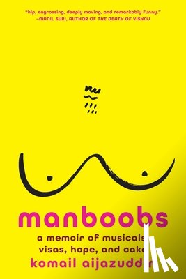 Aijazuddin, Komail - Manboobs: A Memoir of Musicals, Visas, Hope, and Cake