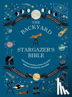 Ridpath, Ian - The Backyard Stargazer's Bible: Discover Constellations, Galaxies, Nebulae, Meteorites, and More