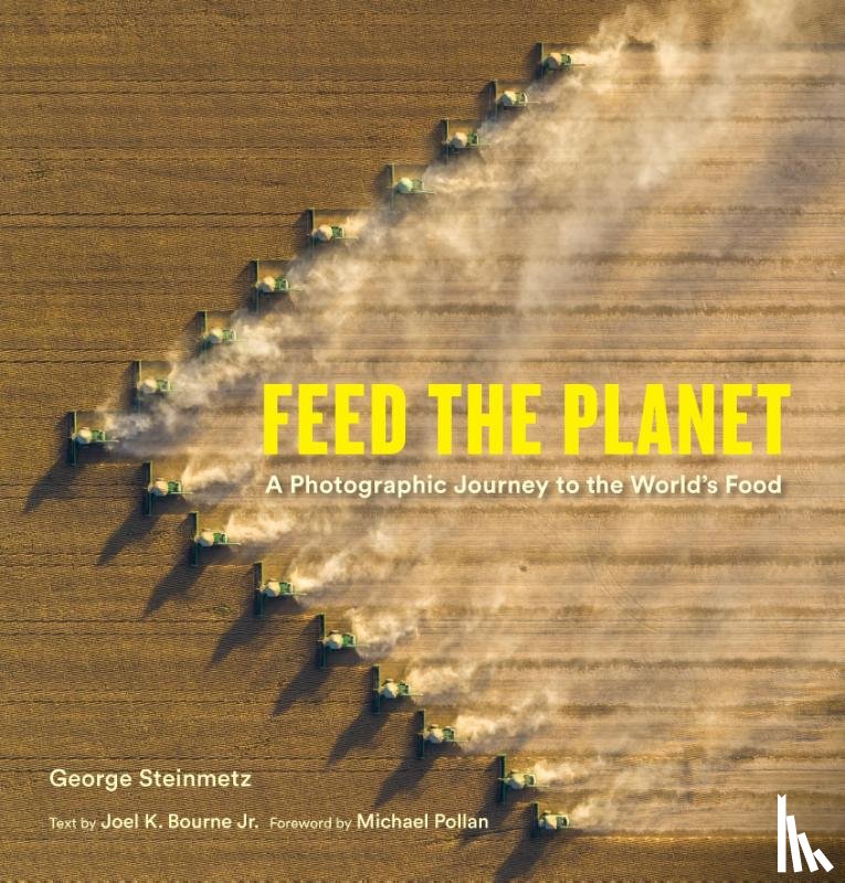 Steinmetz, George, Bourne, Joel K. - Feed the Planet